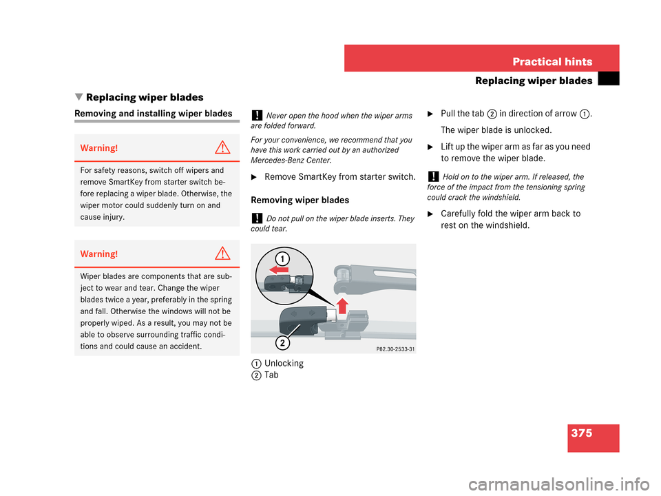 MERCEDES-BENZ C230 2007 W203 Owners Manual 375 Practical hints
Replacing wiper blades
Replacing wiper blades
Removing and installing wiper blades
Remove SmartKey from starter switch.
Removing wiper blades
1Unlocking
2Tab
Pull the tab2 in di