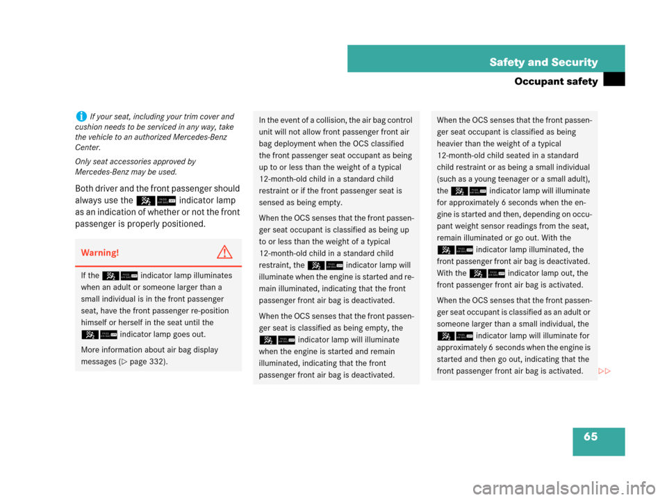 MERCEDES-BENZ C230 2007 W203 Owners Manual 65 Safety and Security
Occupant safety
Both driver and the front passenger should 
always use the 56indicator lamp 
as an indication of whether or not the front 
passenger is properly positioned.
iIf 