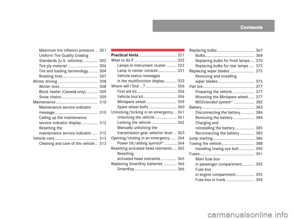 MERCEDES-BENZ C230 2007 W203 Owners Manual Contents
Maximum tire inflation pressure ..  301
Uniform Tire Quality Grading 
Standards (U.S. vehicles) .............  302
Tire ply material ...........................  304
Tire and loading terminol