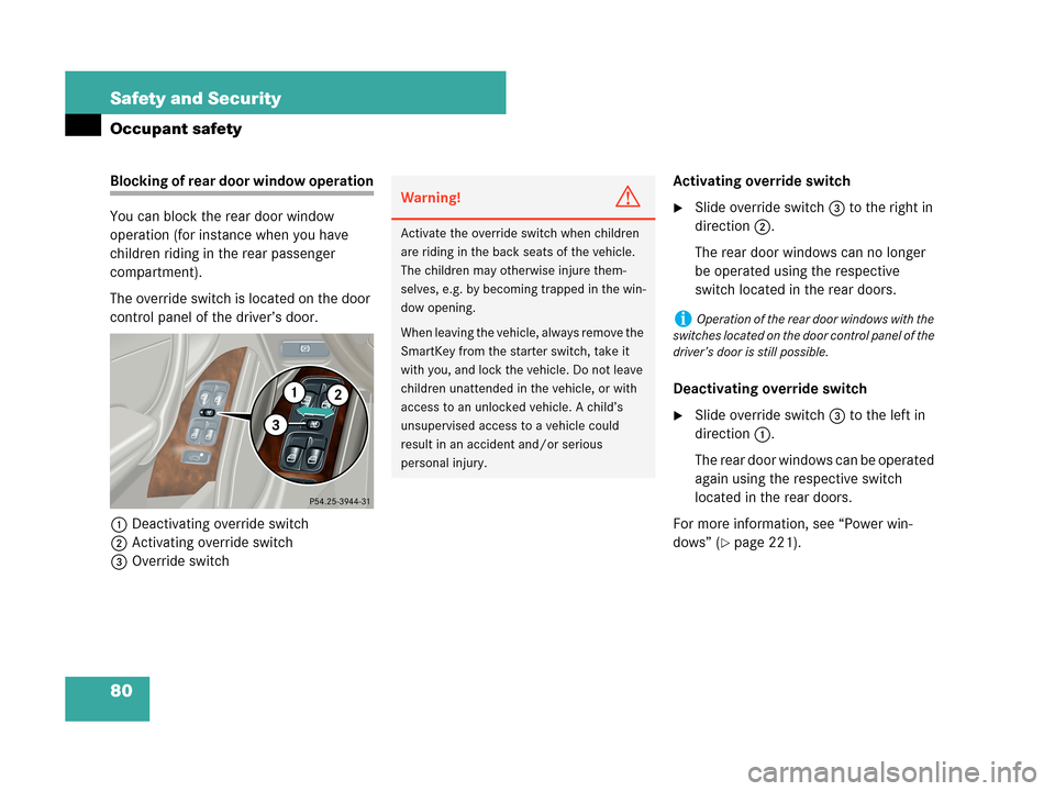 MERCEDES-BENZ C280 2007 W203 Service Manual 80 Safety and Security
Occupant safety
Blocking of rear door window operation
You can block the rear door window 
operation (for instance when you have 
children riding in the rear passenger 
compartm