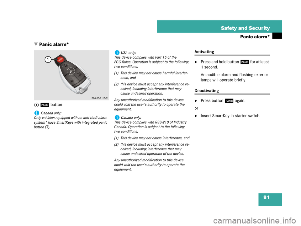 MERCEDES-BENZ C280 2007 W203 Owners Manual 81 Safety and Security
Panic alarm*
Panic alarm*
1Âbutton
Activating
Press and hold buttonÂ for at least 
1 second. 
An audible alarm and flashing exterior 
lamps will operate briefly.
Deactivatin