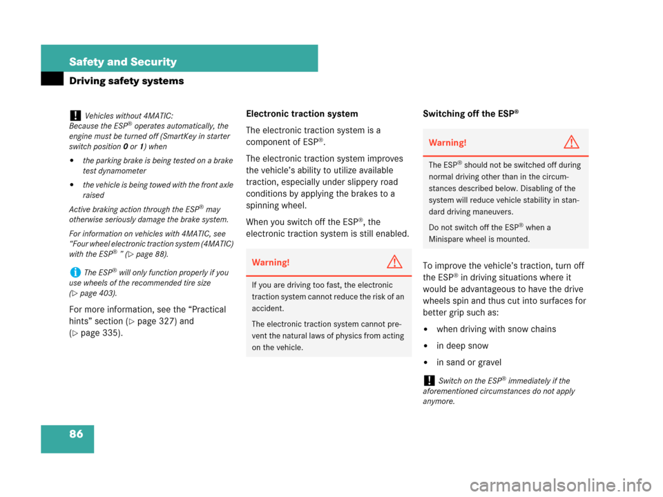 MERCEDES-BENZ C350 4MATIC 2007 W203 Owners Manual 86 Safety and Security
Driving safety systems
For more information, see the “Practical 
hints” section (
page 327) and 
(
page 335).Electronic traction system
The electronic traction system is a