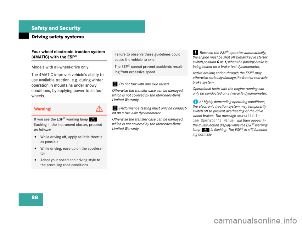 MERCEDES-BENZ C230 2007 W203 Owners Manual 88 Safety and Security
Driving safety systems
Four wheel electronic traction system 
(4MATIC) with the ESP®
Models with all-wheel-drive only.
The 4MATIC improves vehicle’s ability to 
use available