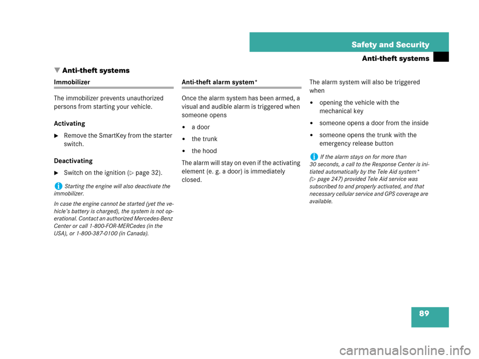MERCEDES-BENZ C230 2007 W203 Owners Manual 89 Safety and Security
Anti-theft systems
Anti-theft systems
Immobilizer
The immobilizer prevents unauthorized 
persons from starting your vehicle.
Activating
Remove the SmartKey from the starter 
s