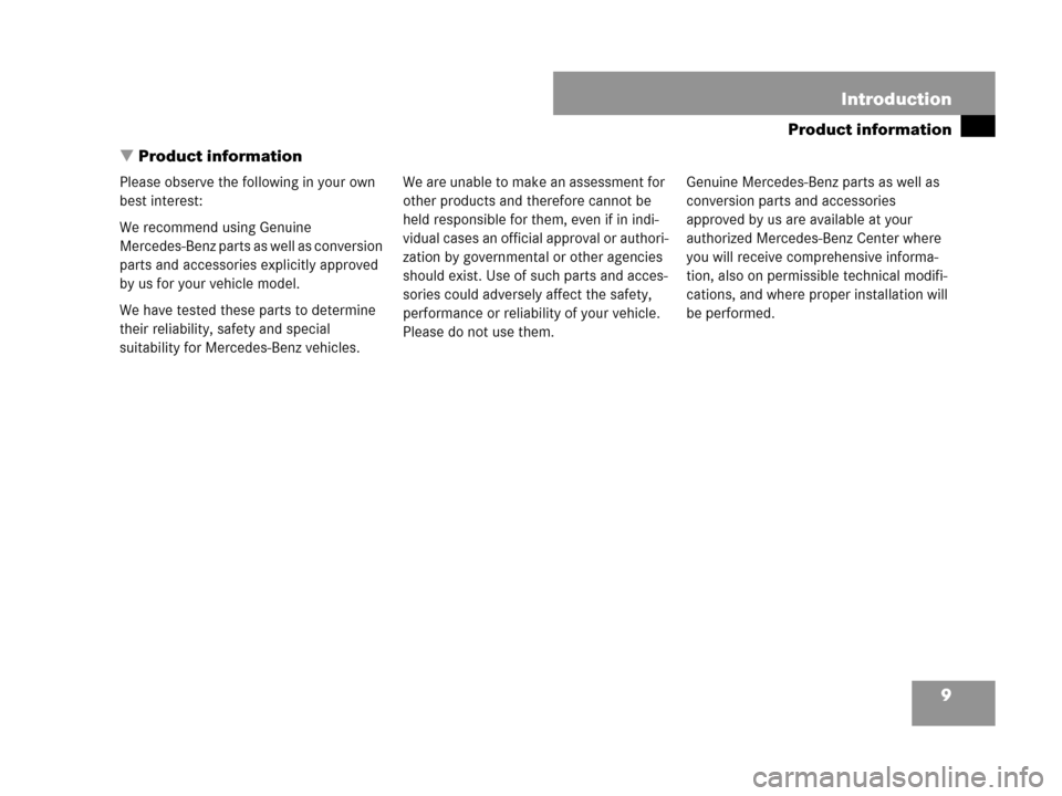 MERCEDES-BENZ C230 2007 W203 Owners Manual 9
Product information

Introduction
Product information
Please observe the following in your own 
best interest:
We recommend using Genuine 
Mercedes-Benz parts as well as conversion 
parts and acces