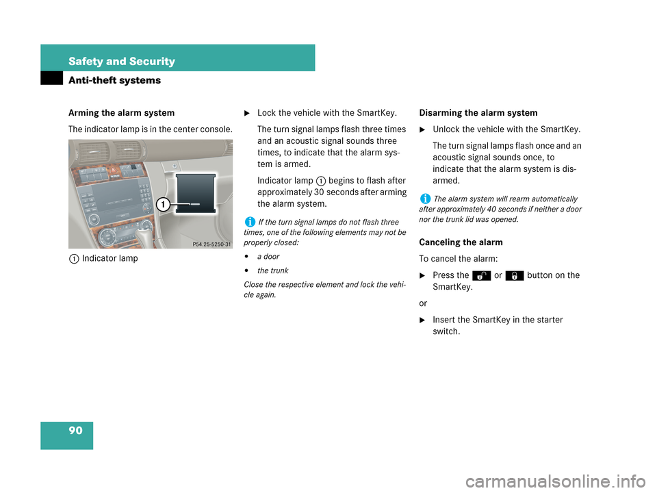 MERCEDES-BENZ C230 2007 W203 Owners Manual 90 Safety and Security
Anti-theft systems
Arming the alarm system
The indicator lamp is in the center console.
1Indicator lampLock the vehicle with the SmartKey.
The turn signal lamps flash three tim