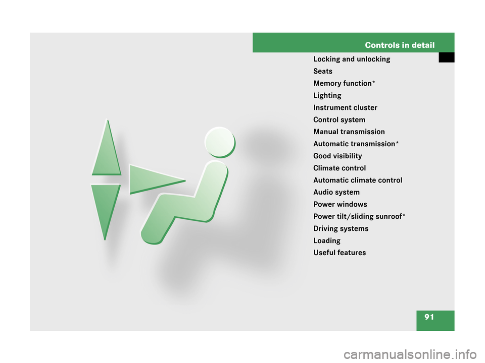 MERCEDES-BENZ C230 2007 W203 Owners Manual 91 Controls in detail
Locking and unlocking
Seats
Memory function*
Lighting
Instrument cluster
Control system
Manual transmission
Automatic transmission*
Good visibility
Climate control
Automatic clim