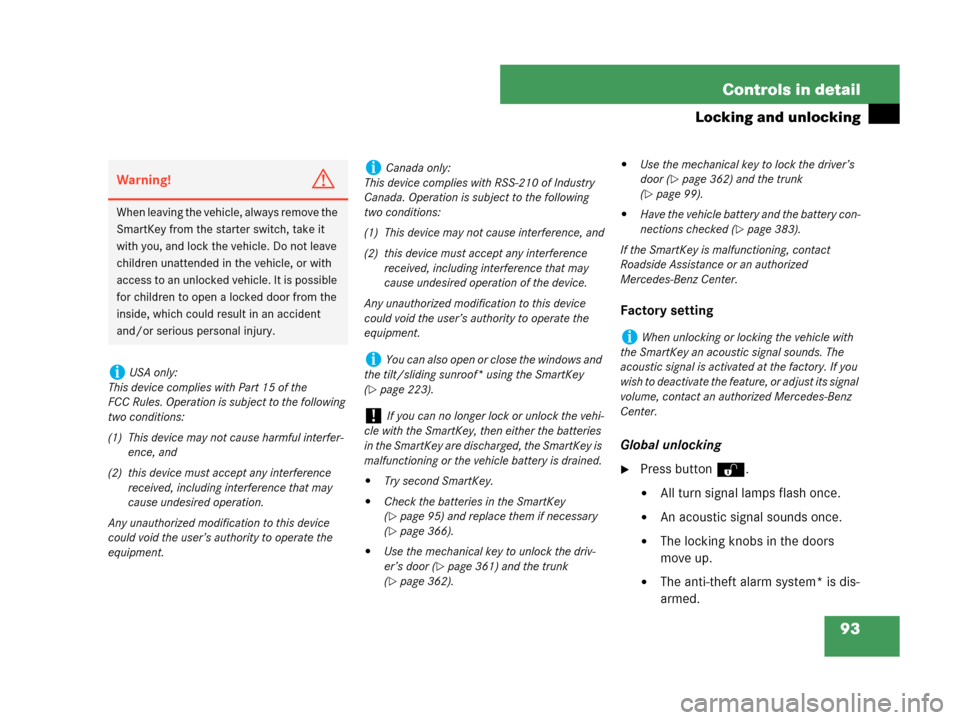 MERCEDES-BENZ C230 2007 W203 Owners Manual 93 Controls in detail
Locking and unlocking
Factory setting
Global unlocking
Press buttonŒ.
All turn signal lamps flash once.
An acoustic signal sounds once.
The locking knobs in the doors 
move 