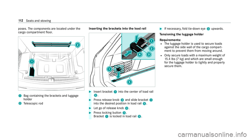 MERCEDES-BENZ E-CLASS WAGON 2018  Owners Manual poses. The components are located underthe
cargo compart mentfloor.
1Bag containing the brac kets and luggage
holder
2Te lescopic rod Inserting
the brac kets in tothe load rail
#Insert brac ket1 into 