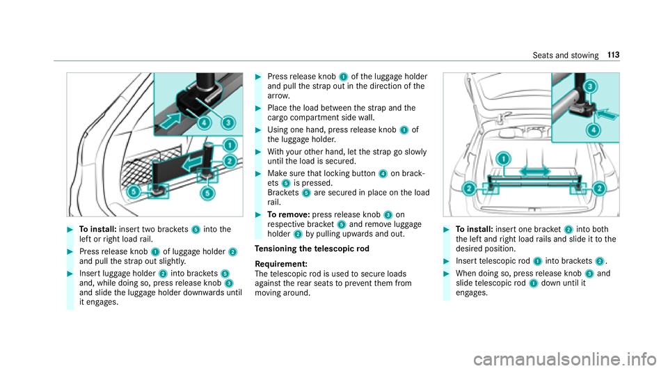 MERCEDES-BENZ E-CLASS WAGON 2018  Owners Manual #Toinstall: insert two brac kets 5 into the
left or right load rail.
#Press release knob 1of luggage holder 2
and pull thest ra p out slightl y.
#Insert luggage holder 2into brac kets 5
and, while doi