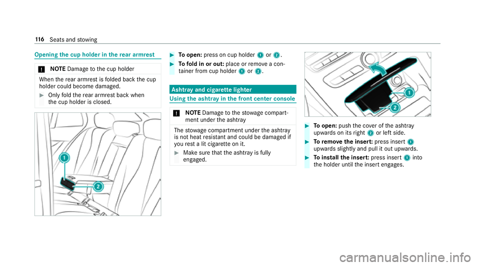MERCEDES-BENZ E-CLASS WAGON 2018  Owners Manual Openingthe cup holder in there ar armrest
* NO
TEDama getothe cup holder
When there ar armrest is folded back the cup
holder could become damaged.
#Only fold there ar armrest back when
th e cup holder