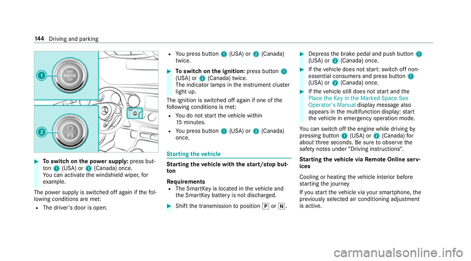 MERCEDES-BENZ E-CLASS WAGON 2018  Owners Manual #Toswitch on the po wer supp ly:press but‐
to n1 (USA) or 2(Canada) once.
Yo u can act ivate the windshield wiper, for
ex ample.
The po wer supp lyis switched off again if thefo l‐
lowing conditio