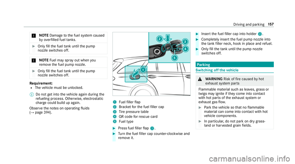 MERCEDES-BENZ E-CLASS WAGON 2018  Owners Manual *NO
TEDama getothe fuel sy stem caused
by ove rfilled fuel tanks.
#Only fill th e fuel tank until the pump
nozzle switches off.
* NO
TEFuel may spr ayout when you
re mo vethe fuel pump nozzle.
#Only f