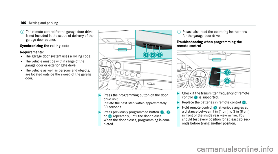 MERCEDES-BENZ E-CLASS WAGON 2018 Owners Manual %The remo tecontrol forth ega rage door drive
is not included in the scope of delivery of the
ga rage door opener.
Synchronizing thero lling code
Re quirements:
RThe garage door sy stem uses a rolling MERCEDES-BENZ E-CLASS WAGON 2018 Owners Manual %The remo tecontrol forth ega rage door drive
is not included in the scope of delivery of the
ga rage door opener.
Synchronizing thero lling code
Re quirements:
RThe garage door sy stem uses a rolling