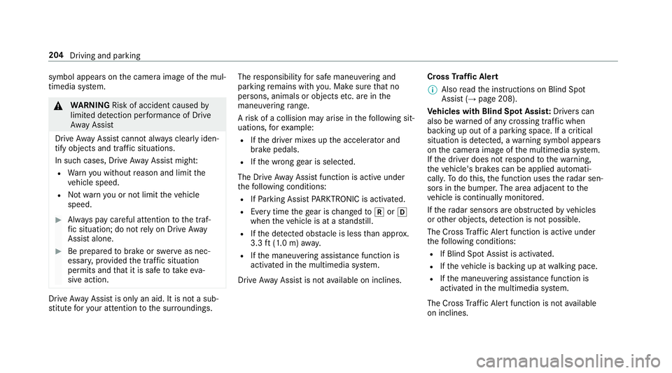 MERCEDES-BENZ E-CLASS WAGON 2018 Owners Manual symbol appearsonthe camera image of the mul‐
timedia sy stem.
&
WARNING Risk of accident caused by
limited de tection per form ance of Drive
Aw ayAssist
Drive AwayAssist cannot al ways clearly iden MERCEDES-BENZ E-CLASS WAGON 2018 Owners Manual symbol appearsonthe camera image of the mul‐
timedia sy stem.
&
WARNING Risk of accident caused by
limited de tection per form ance of Drive
Aw ayAssist
Drive AwayAssist cannot al ways clearly iden