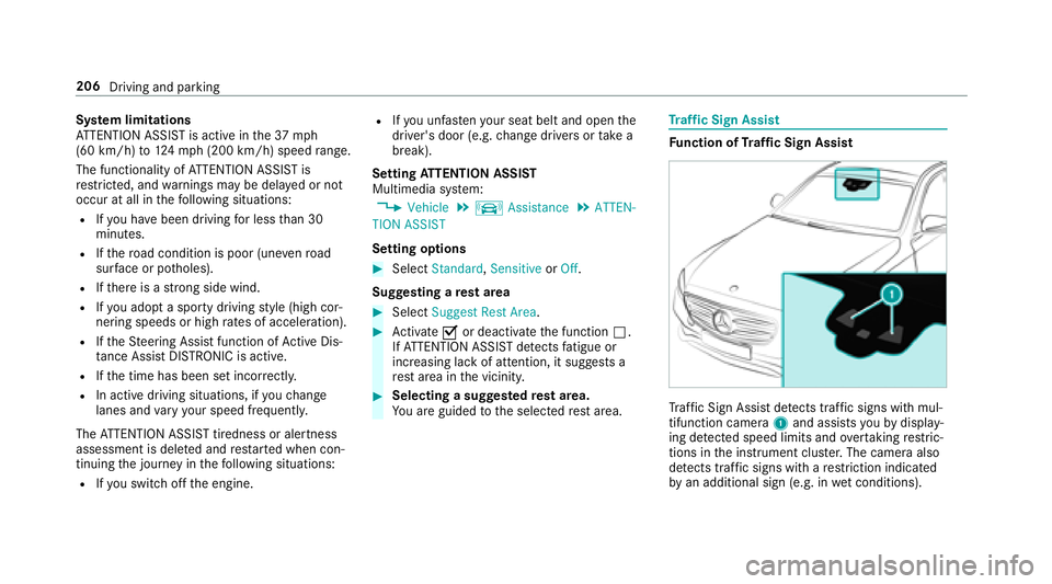 MERCEDES-BENZ E-CLASS WAGON 2018  Owners Manual System limitations
AT TENTION ASSIST is active in the37 mph
(60 km/h) to124mp h(2 00 km/h) speed range.
The functionality of ATTENTION ASSIST is
re stricted, and warnings may be dela yed or not
occur 