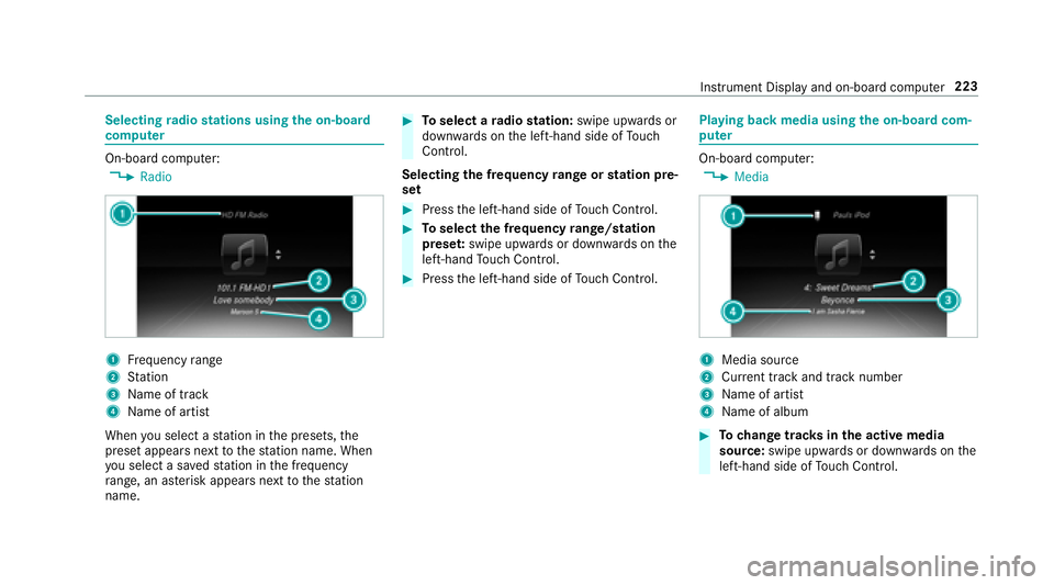 MERCEDES-BENZ E-CLASS WAGON 2018  Owners Manual Selectingradio stations using the on-boa rd
compu ter
On-board computer:
,�5�D�G�L�R
1Frequency range
2St ation
3Na me of track
4Name of artist
When you select a station in the presets, the
preset app