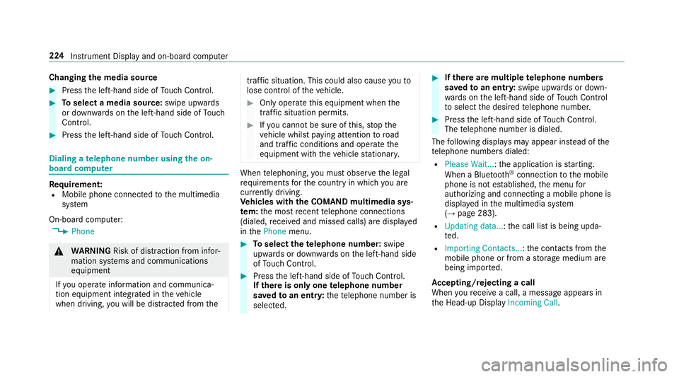 MERCEDES-BENZ E-CLASS WAGON 2018  Owners Manual Changingthe media source
#Press the left-hand side of Touch Control.
#To select a media source: swipe upwards
or down wards on the left-hand side of Touch
Control.
#Press the left-hand side of Touch C