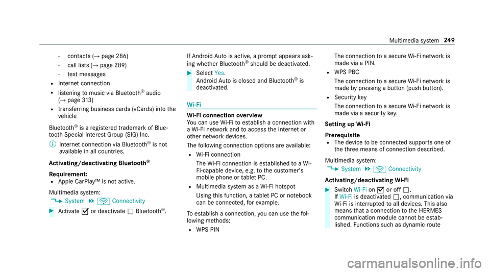 MERCEDES-BENZ E-CLASS WAGON 2018  Owners Manual -contacts (→page286)
-call lists (→page 289)
-text message s
RInternet connection
Rlistening tomusic via Blue tooth®audio
(→page 313)
Rtransfer ring business cards (vCards) into the
ve hicle
Bl