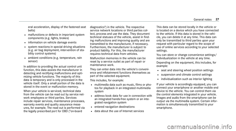 MERCEDES-BENZ E-CLASS WAGON 2018  Owners Manual eral acceleration, display ofthefast ened seat
belts)
Rmalfunctions or defects in impor tant sy stem
components (e.g. lights, brakes)
Rinformation on vehicle damage events
Rsystem reactions in special