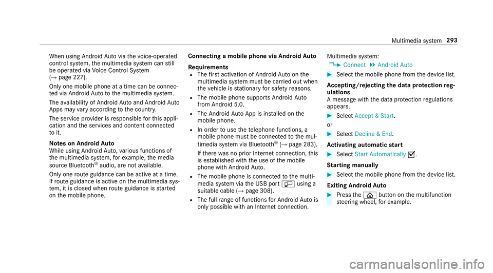 MERCEDES-BENZ E-CLASS WAGON 2018  Owners Manual When using AndroidAutovia thevo ice-opera ted
control sy stem, the multimedia sy stem can still
be opera ted via Voice Cont rol Sy stem
(
→page 227).
Only one mobile phone at a time can be connec‐