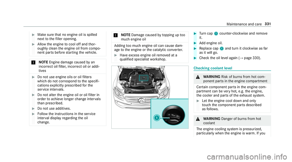 MERCEDES-BENZ E-CLASS WAGON 2018 Owners Manual #Make surethat no engine oil is spilled
next tothefiller opening.
#Allow the engine tocool off and thor‐
oughly clean the engine oil from compo‐
nent parts before starting theve hicle.
* NO
TEEngi MERCEDES-BENZ E-CLASS WAGON 2018 Owners Manual #Make surethat no engine oil is spilled
next tothefiller opening.
#Allow the engine tocool off and thor‐
oughly clean the engine oil from compo‐
nent parts before starting theve hicle.
* NO
TEEngi