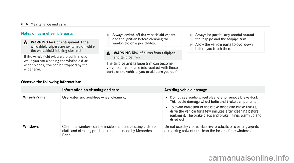 MERCEDES-BENZ E-CLASS WAGON 2018 Owners Manual Notes on care of vehicle parts
&
WARNING Risk of entrapment if the
windshield wipers are switch ed on while
th e windshield is being cleaned
If th e windshield wipers are set in motion
while you are c MERCEDES-BENZ E-CLASS WAGON 2018 Owners Manual Notes on care of vehicle parts
&
WARNING Risk of entrapment if the
windshield wipers are switch ed on while
th e windshield is being cleaned
If th e windshield wipers are set in motion
while you are c