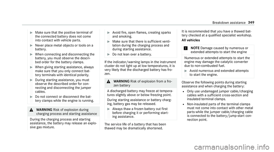 MERCEDES-BENZ E-CLASS WAGON 2018 Owners Manual #Make surethat the positive term inal of
th e connected battery does not come
into conta ct withvehicle parts.
#Ne ver place me tal objects or tools on a
batter y.
#When connecting and disconnecting t MERCEDES-BENZ E-CLASS WAGON 2018 Owners Manual #Make surethat the positive term inal of
th e connected battery does not come
into conta ct withvehicle parts.
#Ne ver place me tal objects or tools on a
batter y.
#When connecting and disconnecting t
