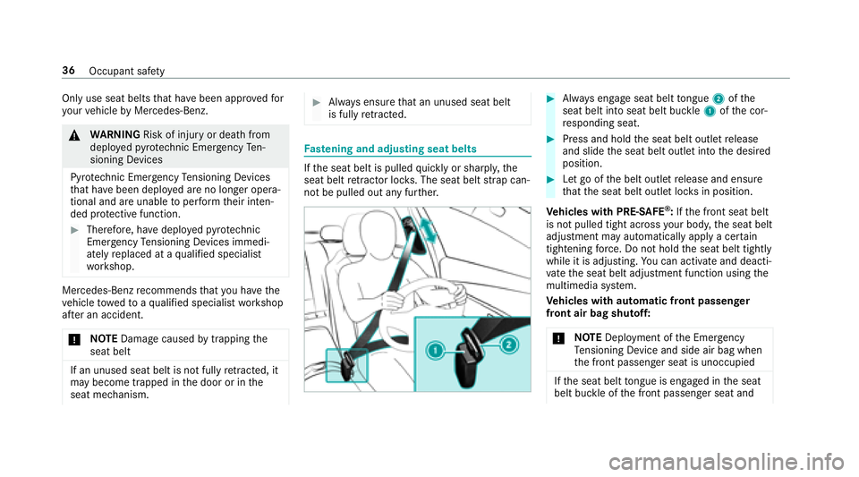 MERCEDES-BENZ E-CLASS WAGON 2018  Owners Manual Only use seat beltsthat ha vebeen appr ovedfo r
yo ur vehicle byMercedes-Benz.
&
WARNING Risk of injury or death from
deplo yedpy rotech nic Emergency Ten‐
sioning Devices
Pyro tech nic Emergency Te