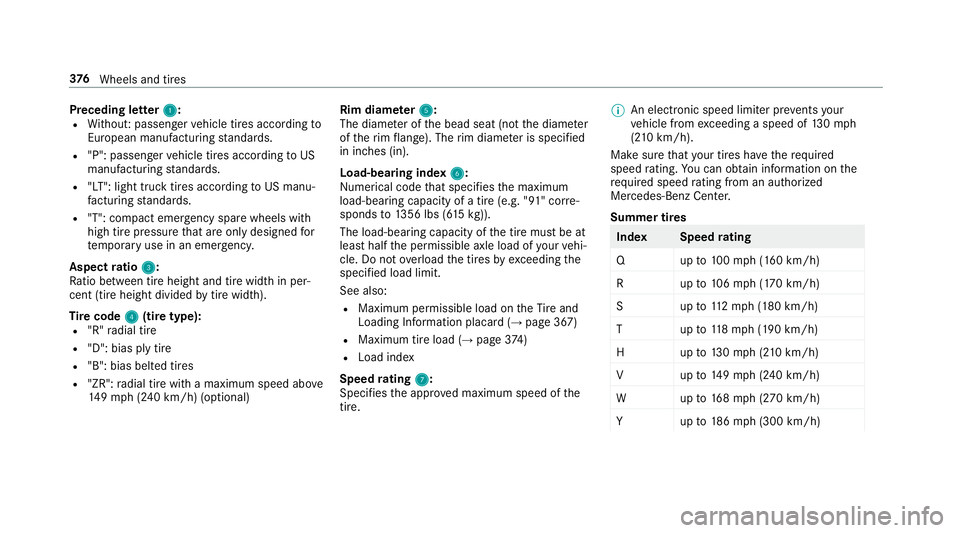 MERCEDES-BENZ E-CLASS WAGON 2018  Owners Manual Preceding letter1:RWithout: passenger vehicle tires according to
European manufactu ring standards.
R"P": passenger vehicle tires according toUS
manufacturing standards.
R"LT": light t