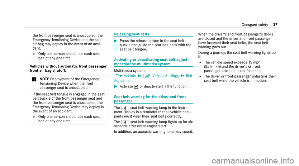 MERCEDES-BENZ E-CLASS WAGON 2018  Owners Manual the front passenger seat is unoccupied, the
Emergency Tensioning Device and the side
air bag may deploy in theeve nt of an acci‐
dent.
#Only one pe rson should use each seat
belt at any one time.
Ve