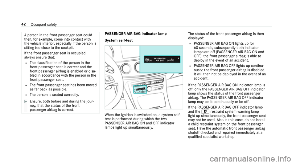 MERCEDES-BENZ E-CLASS WAGON 2018 Service Manual A person in the front passenger seat could
th en, forex ample, come into con tact wi th
th eve hicle interior, especially if the person is
sitting too close tothe cockpit.
If th e front passenger seat MERCEDES-BENZ E-CLASS WAGON 2018 Service Manual A person in the front passenger seat could
th en, forex ample, come into con tact wi th
th eve hicle interior, especially if the person is
sitting too close tothe cockpit.
If th e front passenger seat