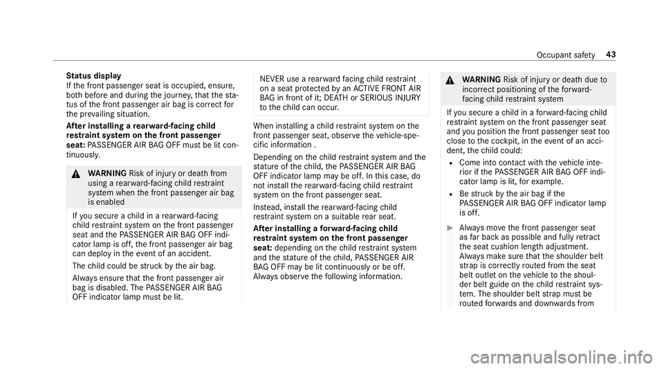 MERCEDES-BENZ E-CLASS WAGON 2018 Service Manual Status display
If th e front passenger seat is occupied, ensure,
bo th before and during the journe y,that thest a‐
tus of the front passenger air bag is cor rect for
th e pr evailing situation.
Af MERCEDES-BENZ E-CLASS WAGON 2018 Service Manual Status display
If th e front passenger seat is occupied, ensure,
bo th before and during the journe y,that thest a‐
tus of the front passenger air bag is cor rect for
th e pr evailing situation.
Af