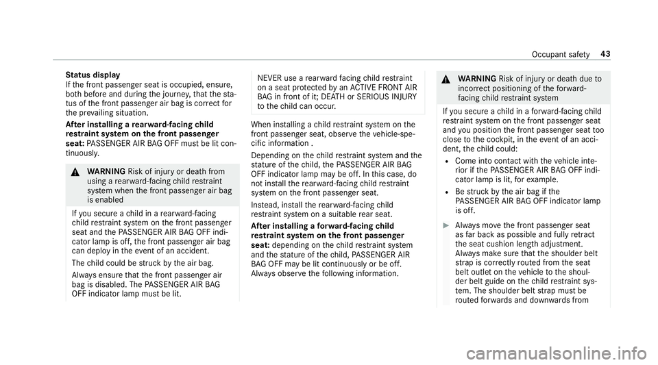 MERCEDES-BENZ E-CLASS WAGON 2018  Owners Manual Status display
If th e front passenger seat is occupied, ensure,
bo th before and during the journe y,that thest a‐
tus of the front passenger air bag is cor rect for
th e pr evailing situation.
Af 