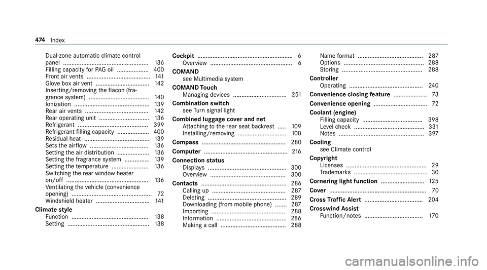 MERCEDES-BENZ E-CLASS WAGON 2018 Owners Manual Dual-zone automatic climate control
panel ................................................... 136
Filling capacity forPA G oil .................. .400
Fr ont air vents ................................ MERCEDES-BENZ E-CLASS WAGON 2018 Owners Manual Dual-zone automatic climate control
panel ................................................... 136
Filling capacity forPA G oil .................. .400
Fr ont air vents ................................