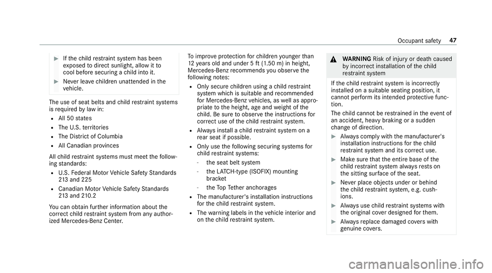 MERCEDES-BENZ E-CLASS WAGON 2018 Service Manual #Ifth ech ild restra int sy stem has been
ex posed todirect sunlight, allow it to
cool before securi ng achild into it.
#Ne ver lea vechildren unatte nded inthe
ve hicle.
The use of seat belts and chi MERCEDES-BENZ E-CLASS WAGON 2018 Service Manual #Ifth ech ild restra int sy stem has been
ex posed todirect sunlight, allow it to
cool before securi ng achild into it.
#Ne ver lea vechildren unatte nded inthe
ve hicle.
The use of seat belts and chi