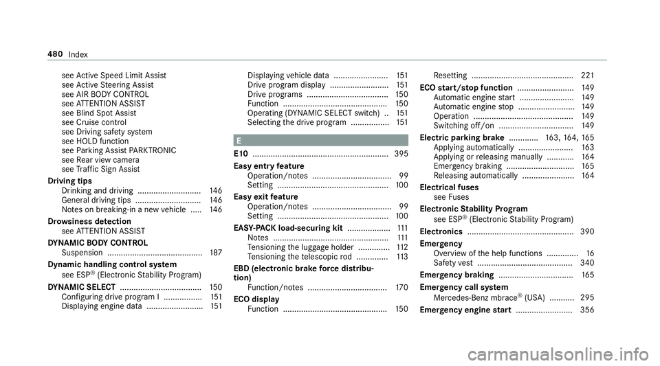MERCEDES-BENZ E-CLASS WAGON 2018  Owners Manual seeActive Speed Limit Assi st
see Active Steering Assist
see AIR BODY CONTROL
see ATTENTION ASSIST
see Blind Spot Assist
see Cruise contro l
see Driving saf etysy stem
see HOLD function
see Parking As
