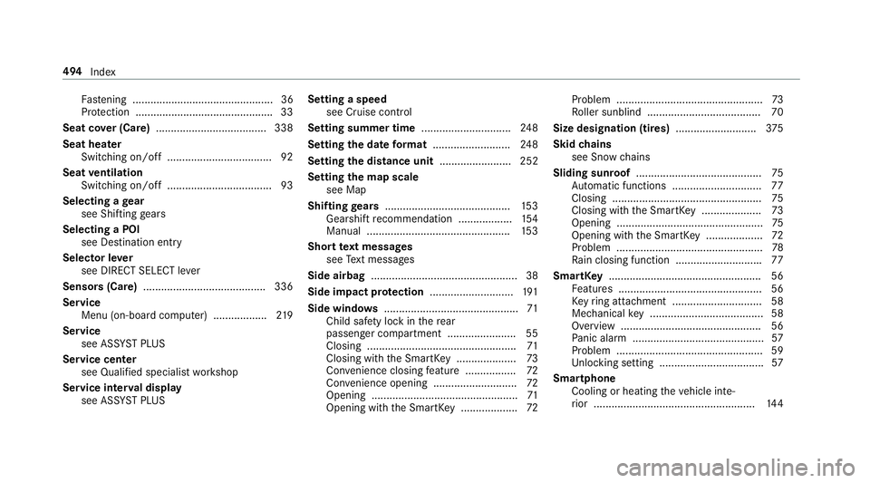MERCEDES-BENZ E-CLASS WAGON 2018 Owners Manual Fastening ............................................... 36
Pr otection ............................................. .33
Seat co ver (Care) .....................................3 38
Seat heater Swit MERCEDES-BENZ E-CLASS WAGON 2018 Owners Manual Fastening ............................................... 36
Pr otection ............................................. .33
Seat co ver (Care) .....................................3 38
Seat heater Swit