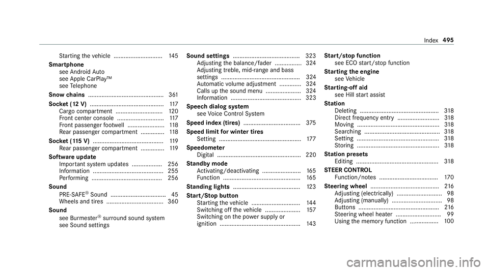 MERCEDES-BENZ E-CLASS WAGON 2018 Owners Manual Starting theve hicle ............................. 145
Smartphone see Android Auto
see Apple CarPlay™
see Telephone
Snow chains ............................................. 361
Soc ket (12 V) ..... MERCEDES-BENZ E-CLASS WAGON 2018 Owners Manual Starting theve hicle ............................. 145
Smartphone see Android Auto
see Apple CarPlay™
see Telephone
Snow chains ............................................. 361
Soc ket (12 V) .....