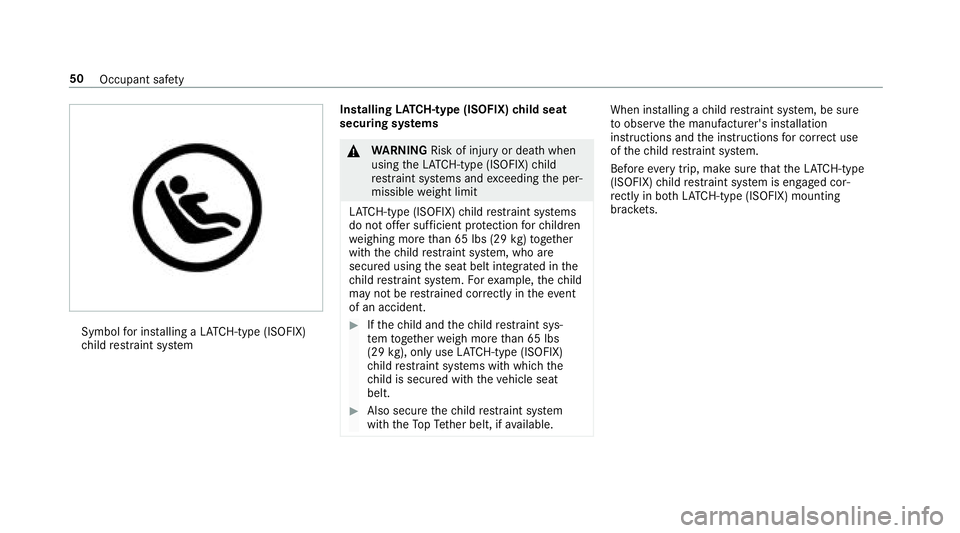 MERCEDES-BENZ E-CLASS WAGON 2018 Workshop Manual Symbolfor ins talling a LATC H-type (ISOFIX)
ch ild restra int sy stem Installing
LATC H-type (ISOFIX) child seat
securing sy stems
&
WARNING Risk of injury or death when
using theLA TC H-type (ISOFIX MERCEDES-BENZ E-CLASS WAGON 2018 Workshop Manual Symbolfor ins talling a LATC H-type (ISOFIX)
ch ild restra int sy stem Installing
LATC H-type (ISOFIX) child seat
securing sy stems
&
WARNING Risk of injury or death when
using theLA TC H-type (ISOFIX