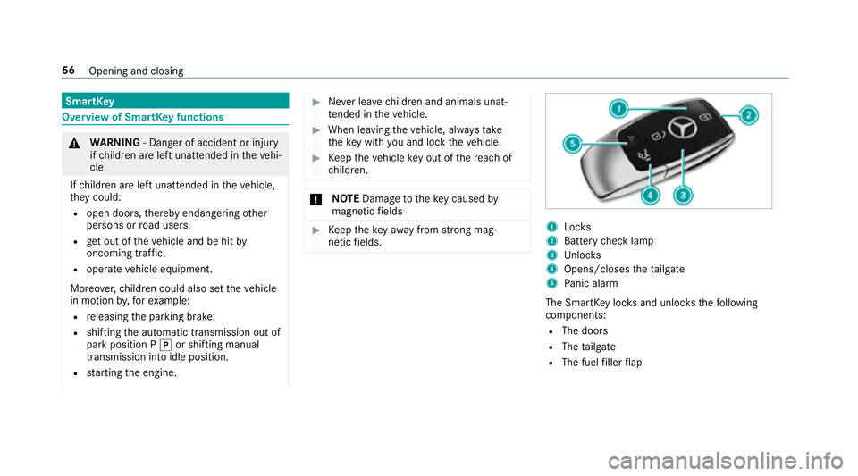 MERCEDES-BENZ E-CLASS WAGON 2018 Owners Manual SmartKey
Overview of SmartK eyfunctions
&
WARNING ‑ Danger of accident or injury
if ch ildren are left unatte nded intheve hi‐
cle
If ch ildren are left unatte nded intheve hicle,
th ey could:
Rop MERCEDES-BENZ E-CLASS WAGON 2018 Owners Manual SmartKey
Overview of SmartK eyfunctions
&
WARNING ‑ Danger of accident or injury
if ch ildren are left unatte nded intheve hi‐
cle
If ch ildren are left unatte nded intheve hicle,
th ey could:
Rop