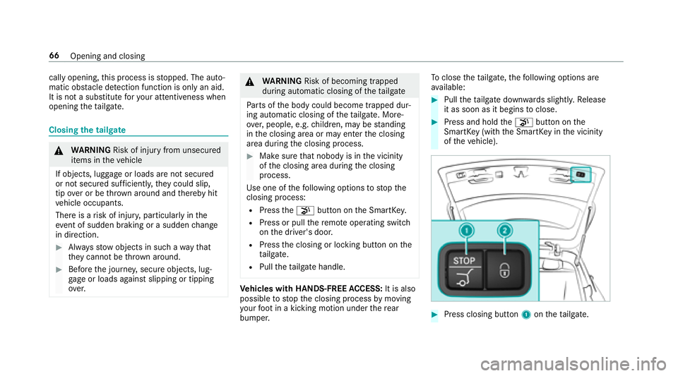 MERCEDES-BENZ E-CLASS WAGON 2018  Owners Manual cally opening,this process is stopped. The auto‐
matic obs tacle de tection function is only an aid.
It is not a substitute foryo ur attentiveness when
opening theta ilgate.
Closing the tailgate
&
W