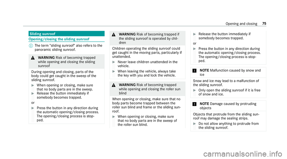 MERCEDES-BENZ E-CLASS WAGON 2018  Owners Manual Sliding sunroof
Opening/closingthe sliding sunroof
%
The term "slidin g sunro of" also refers to the
panoramic sliding sunroof.
& WARNING Risk of becoming trapped
while opening and closing the