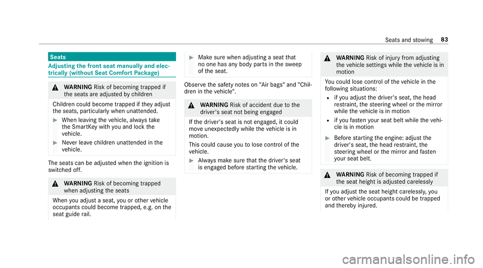 MERCEDES-BENZ E-CLASS WAGON 2018  Owners Manual Seats
Adjusting the front seat manually and elec‐
trically (without Seat Comfort Package)
&
WARNING Risk of becoming trapped if
th e seats are adjus tedby children
Children could become trapped if t