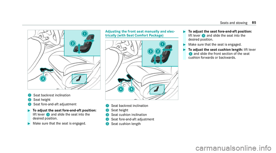 MERCEDES-BENZ E-CLASS WAGON 2018  Owners Manual 1Seat backrest inclination
2Seat height
3Seat fore -and-aft adjustment
#To adjust the seat fore -and-aft position:
lift le ver3 and slide the seat into the
desired position.
#Make sure that the seat i
