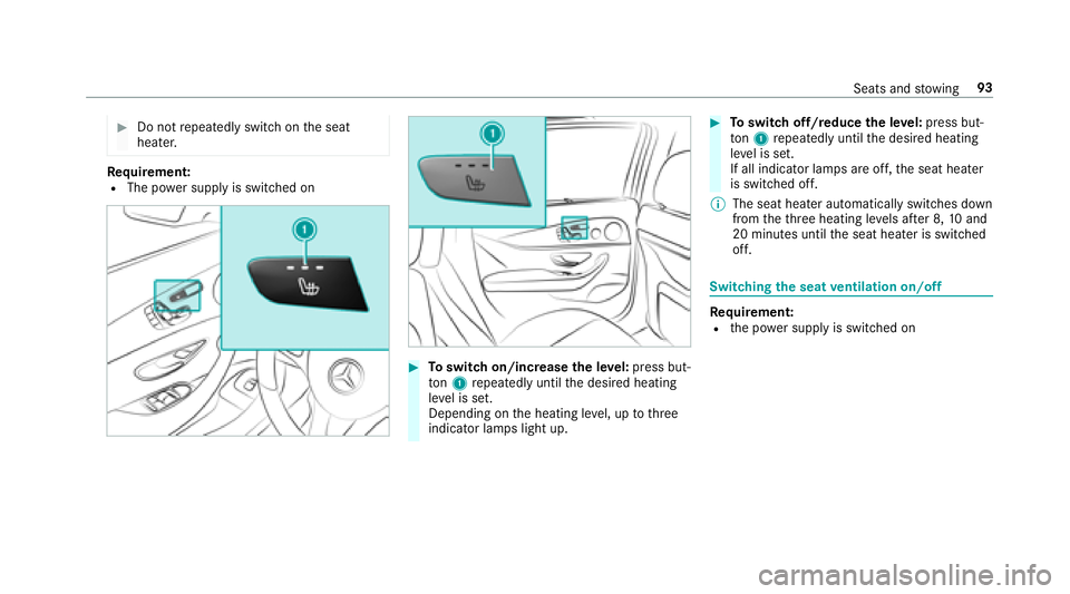 MERCEDES-BENZ E-CLASS WAGON 2018 Owners Manual #Do notrepeatedly switch on the seat
heater.
Re quirement:RThe po wer supp lyis switched on
#To switch on/increase the le vel:press but‐
to n1 repeatedly until the desired heating
le ve l is set.
De