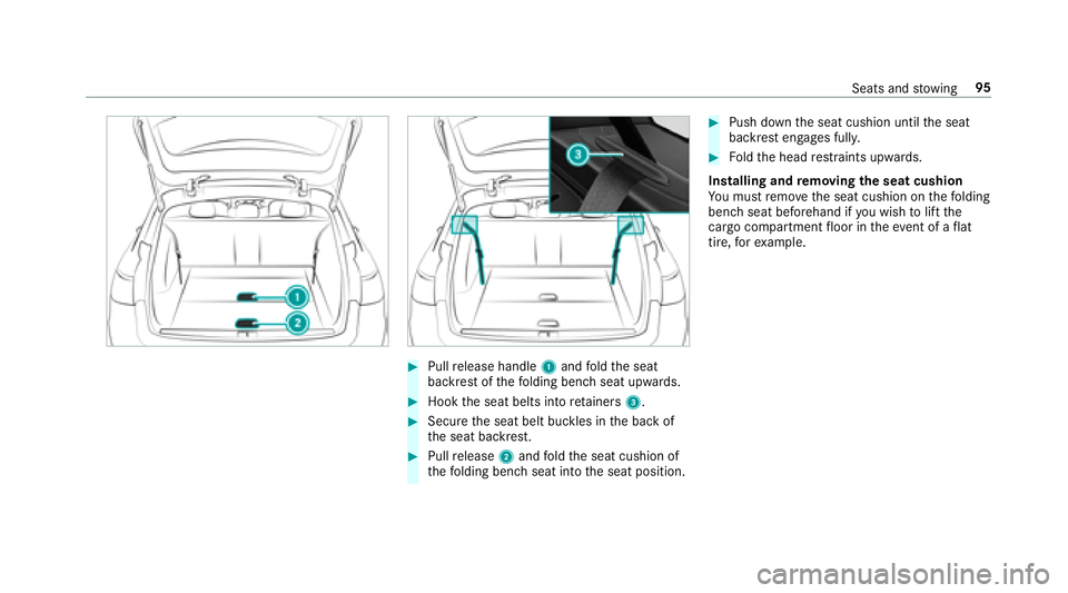 MERCEDES-BENZ E-CLASS WAGON 2018 Owners Manual #Pullrelease handle 1and fold the seat
backrest of thefo lding bench seat upwards.
#Hook the seat belts into retainers 3.
#Secure the seat belt buckles in the back of
th e seat backrest.
#Pull release