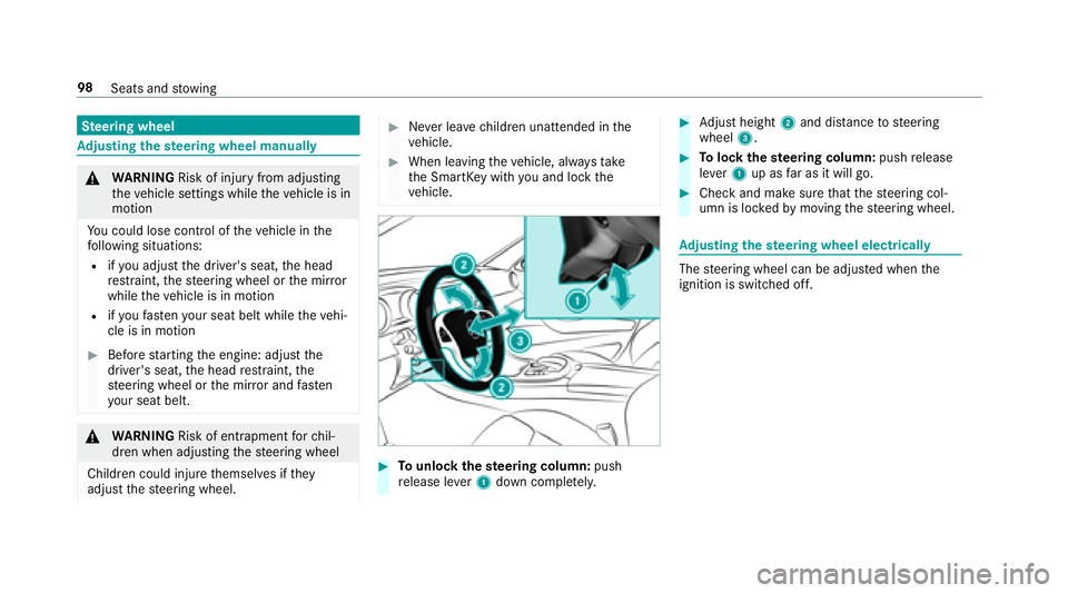MERCEDES-BENZ E-CLASS WAGON 2018 Owners Manual Steering wheel
Adjusting the steering wheel manually
&
WARNING Risk of injury from adjusting
th eve hicle settings while theve hicle is in
motion
Yo u could lose cont rol of theve hicle in the
fo llow