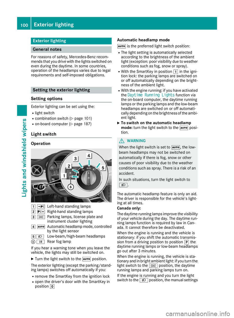 MERCEDES-BENZ CLA COUPE 2018  Owners Manual Exteriorlighting
General notes
For reasonsofs afety, Mercedes-Ben zrecom-
mends that you driv ewith th elightss witched on
even durin gthe daytime. In somec ountries,
operatio noftheheadlamps varies d
