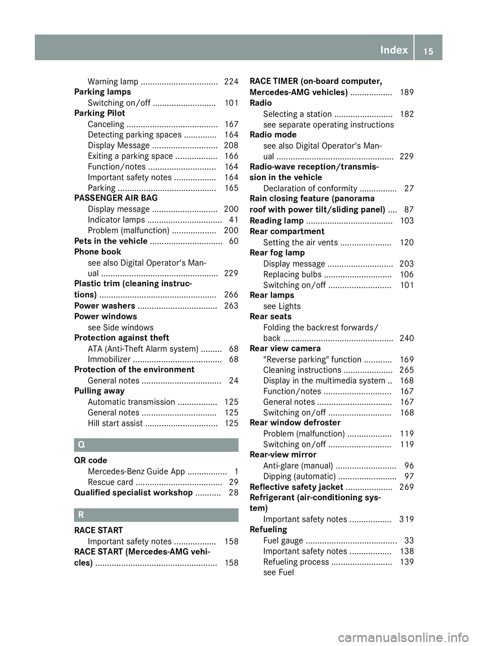 MERCEDES-BENZ CLA COUPE 2018 Owners Manual Warning lamp ................................. 224
Parking lamps
Switching on/off ........................... 101
Parking Pilot
Canceling ....................................... 167
Detecting parking MERCEDES-BENZ CLA COUPE 2018 Owners Manual Warning lamp ................................. 224
Parking lamps
Switching on/off ........................... 101
Parking Pilot
Canceling ....................................... 167
Detecting parking